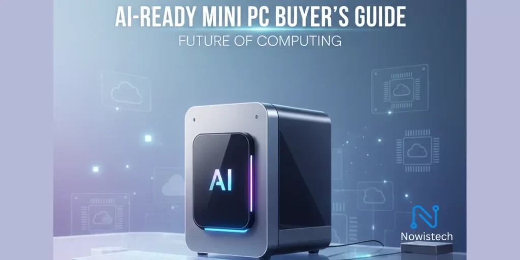 The Best AI-Ready Mini PC: A Complete Buyer’s Guide - www.nowistech.com